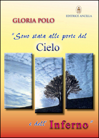 Sono stata alle porte del cielo e dell'inferno. Testimonianza Sono stata alle porte del cielo e dell'inferno. Testimonianza