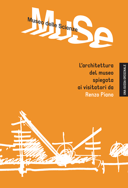 Muse. Museo delle scienze. L'architettura del museo spiegata ai visitatori da Renzo Piano Muse. Museo delle scienze. L'architettura del museo spiegata ai visitatori da Renzo Piano