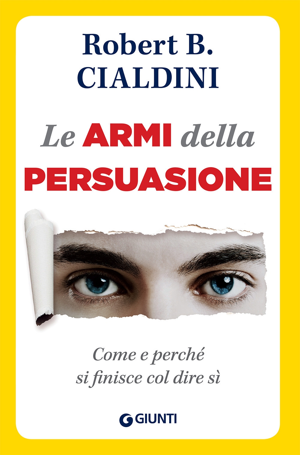 Le armi della persuasione. Come e perché si finisce col dire di sì Le armi della persuasione. Come e perché si finisce col dire di sì