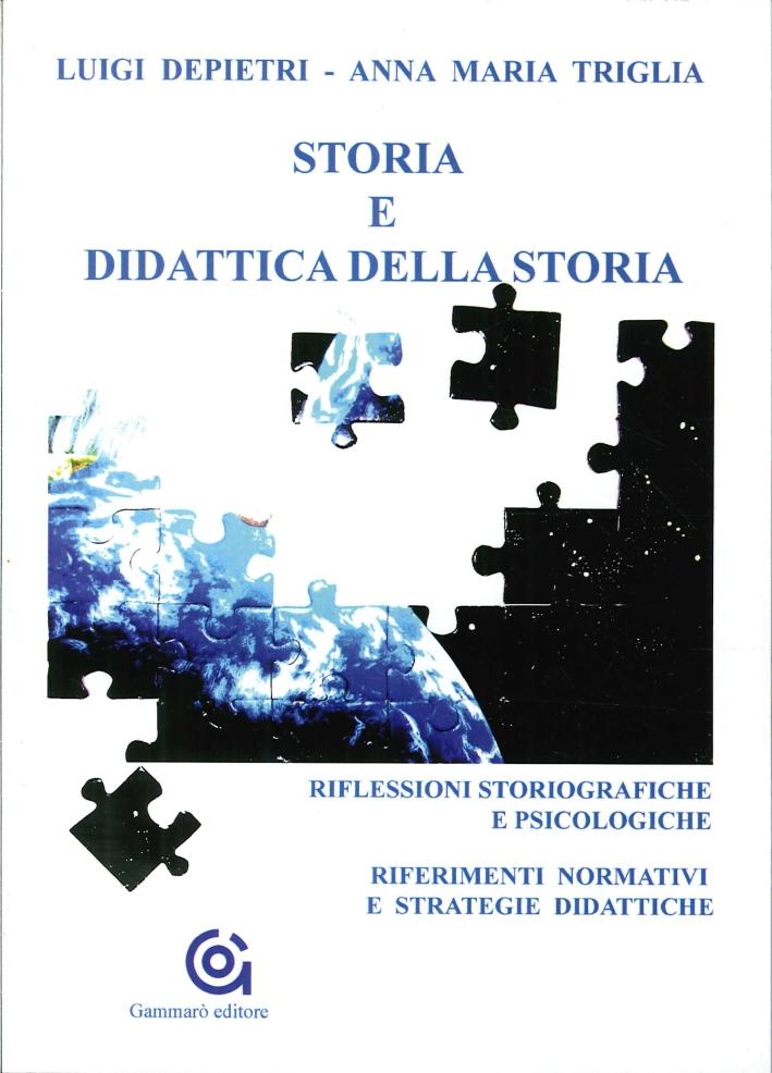 Storia e didattica della storia. Riflessioni storiografiche e psicologiche. Riferimenti normativi e strategie didattiche Storia e didattica della storia. Riflessioni storiografiche e psicologiche. Riferimenti normativi e strategie didattiche
