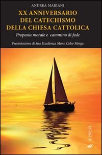 20° anniversario del catechismo della Chiesa cattolica. Proposta morale e cammino di fede 20° anniversario del catechismo della Chiesa cattolica. Proposta morale e cammino di fede