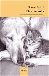 C'era una volta. Piccole storie di uomini e animali C'era una volta. Piccole storie di uomini e animali
