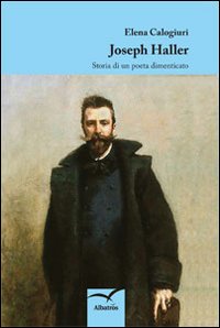 Joseph Haller. Storia di un poeta dimenticato Joseph Haller. Storia di un poeta dimenticato