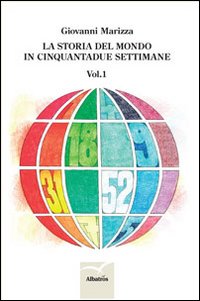 La storia del mondo in cinquantadue settimane La storia del mondo in cinquantadue settimane