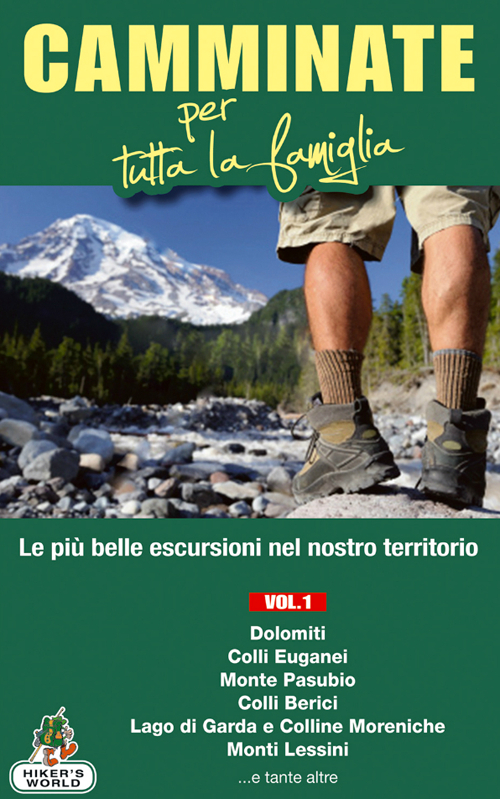 Camminate per tutta la famiglia. Vol. 1: Dolomiti, Colli Euganei, Monte Pasubio, Colli Berici, Lago di Garda e Colline Moreniche, Monti Lessini.... Camminate per tutta la famiglia. Vol. 1: Dolomiti, Colli Euganei, Monte Pasubio, Colli Berici, Lago di Garda e Colline Moreniche, Monti Lessini....