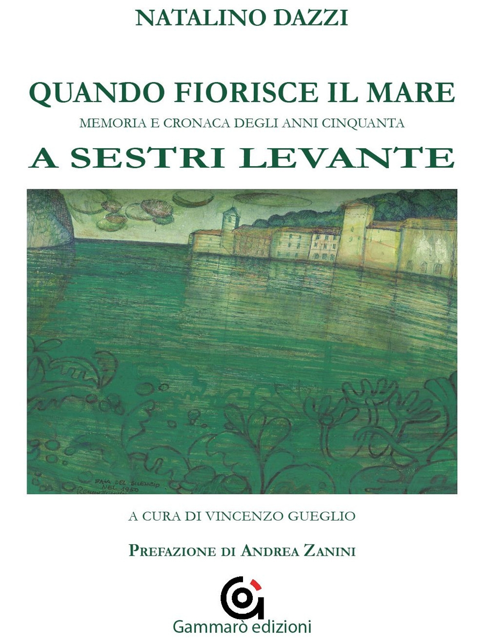 Quando fiorisce il mare. Memoria e cronaca degli anni cinquanta a Sestri Levante Quando fiorisce il mare. Memoria e cronaca degli anni cinquanta a Sestri Levante