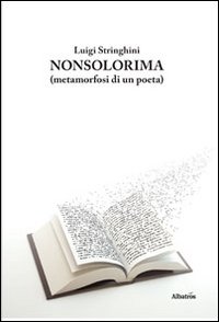 Nonsolorima. Metamorfosi di un poeta Nonsolorima. Metamorfosi di un poeta