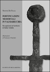 Fortificazioni medievali in Valmarecchia. Ricognizioni nel territorio di Badia Tedalda Fortificazioni medievali in Valmarecchia. Ricognizioni nel territorio di Badia Tedalda