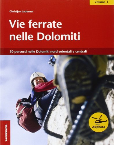 Vie ferrate nelle Dolomiti. Vol. 1 Vie ferrate nelle Dolomiti. Vol. 1