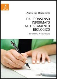 Dal consenso informato al testamento biologico. Riflessioni a confronto Dal consenso informato al testamento biologico. Riflessioni a confronto