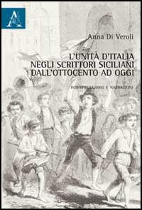 L'Unità d'Italia negli scrittori siciliani dall'Ottocento a oggi. Interpretazioni e narrazioni L'Unità d'Italia negli scrittori siciliani dall'Ottocento a oggi. Interpretazioni e narrazioni