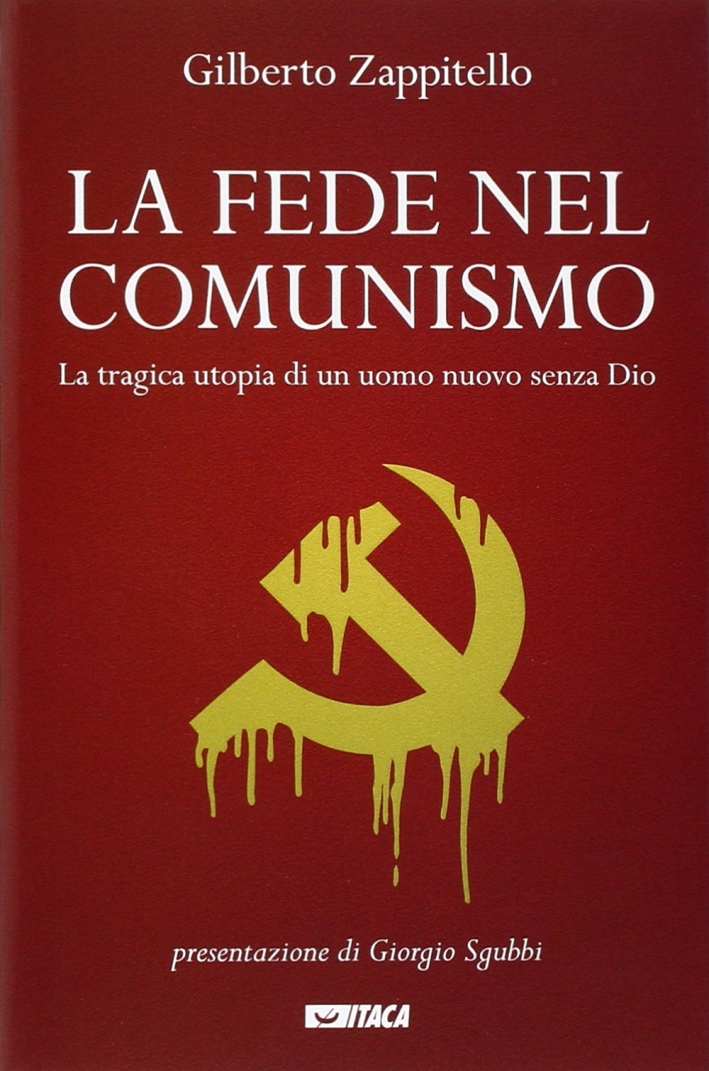 La fede nel comunismo. La tragica utopia di un uomo nuovo senza Dio La fede nel comunismo. La tragica utopia di un uomo nuovo senza Dio