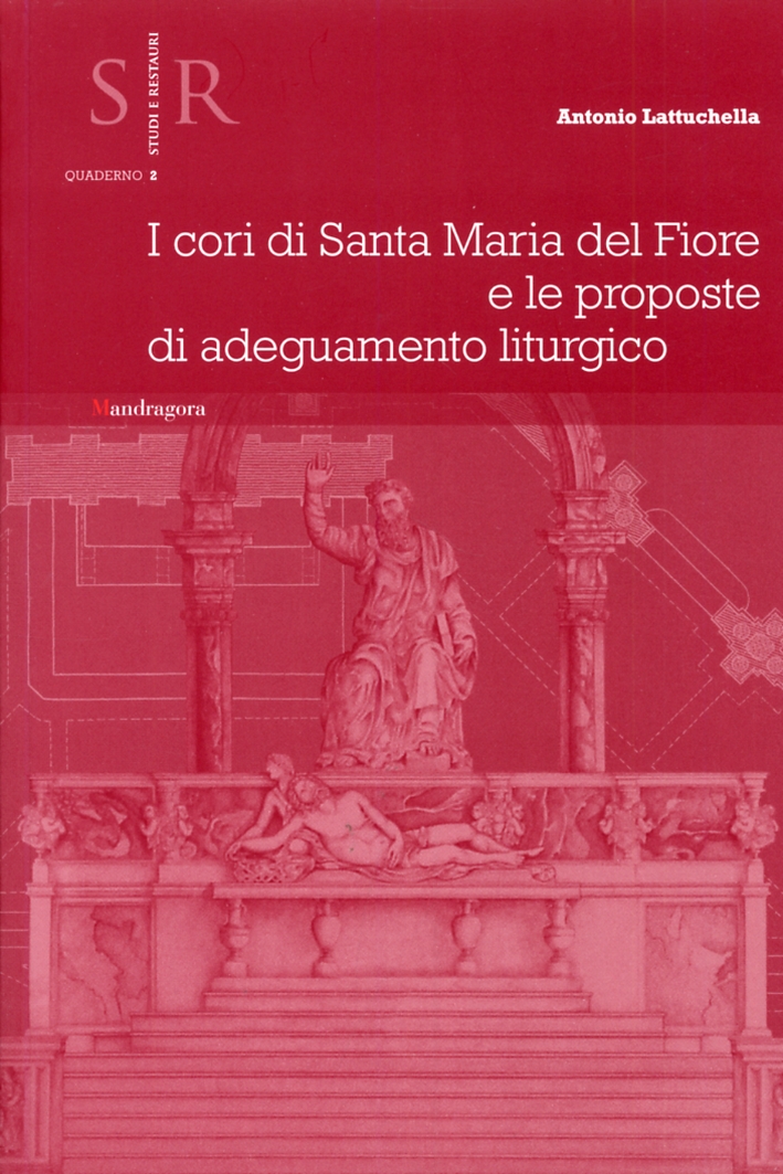 SR Studi e Restauri. I cori di Santa Maria del Fiore e le proposte di adeguamento liturgico SR Studi e Restauri. I cori di Santa Maria del Fiore e le proposte di adeguamento liturgico
