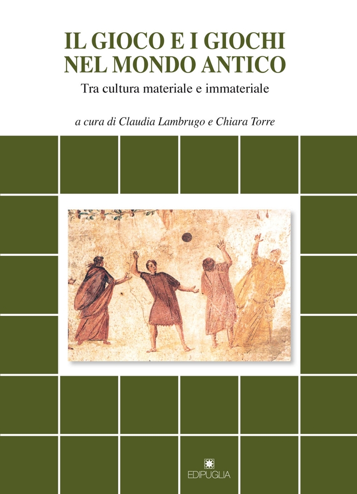 Il gioco e i giochi nel mondo antico. Tra cultura materiale e immateriale Il gioco e i giochi nel mondo antico. Tra cultura materiale e immateriale