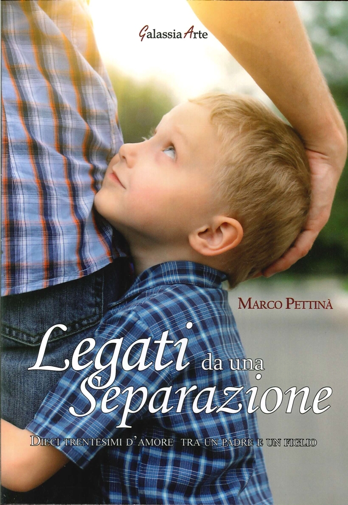 Legati Da una Separazione. Dieci Trentesimi d'Amore tra un Padre e un Figlio Legati Da una Separazione. Dieci Trentesimi d'Amore tra un Padre e un Figlio