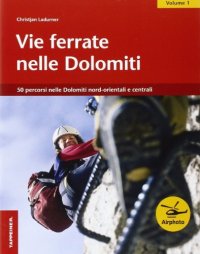 Vie ferrate nelle Dolomiti. Vol. 1