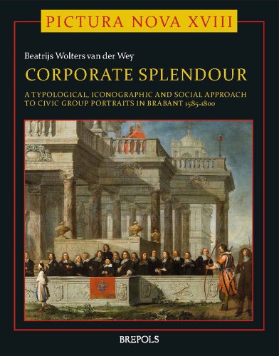 Corporate Splendour. A Typological, Iconographic and Social Approach to Civic Group Portraits in Brabant 1585-1800