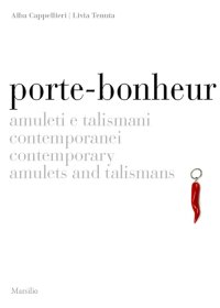 Porte-bonheur. Amuleti e talismani contemporanei