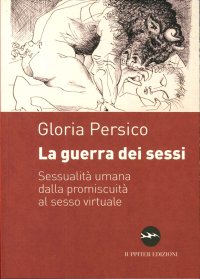 La Guerra dei Sessi. Sessualità Umana dalla Promiscuità al Sesso Virtuale