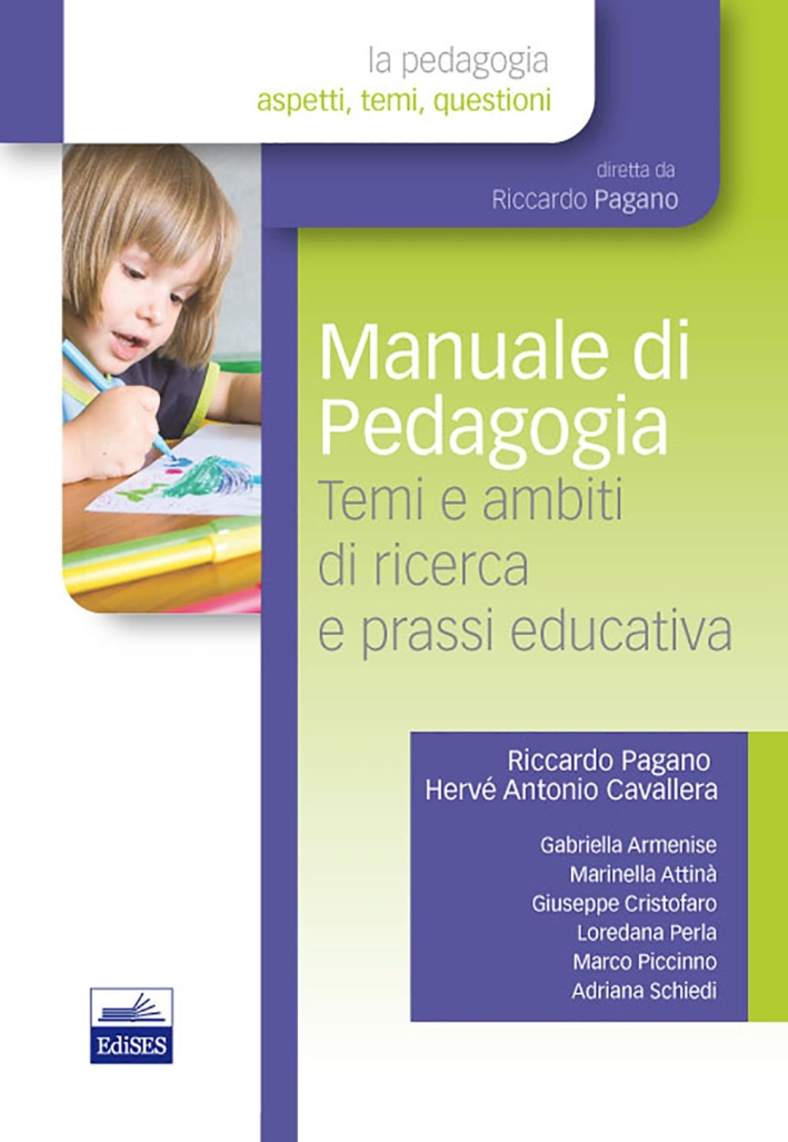 Manuale di pedagogia. Temi e ambiti di ricerca e prassi educativa Manuale di pedagogia. Temi e ambiti di ricerca e prassi educativa