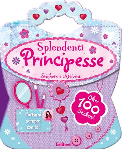 Splendenti principesse. Le borsette magiche. Con adesivi. Ediz. illustrata Splendenti principesse. Le borsette magiche. Con adesivi. Ediz. illustrata