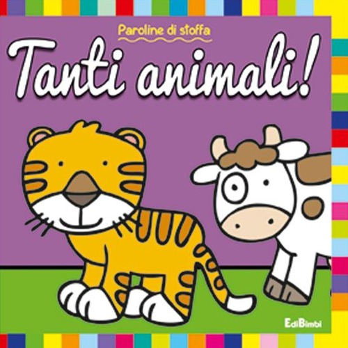 Tanti animali! Paroline di stoffa. Ediz. illustrata Tanti animali! Paroline di stoffa. Ediz. illustrata