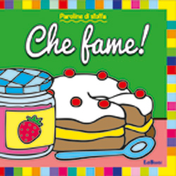 Che fame! Paroline di stoffa. Ediz. illustrata Che fame! Paroline di stoffa. Ediz. illustrata