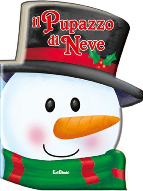 Il pupazzo di neve. Pupazzi di Natale. Ediz. illustrata Il pupazzo di neve. Pupazzi di Natale. Ediz. illustrata