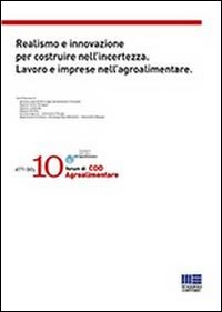 Realismo e innovazione per costruire nell'incertezza. Lavoro e imprese nell'agroalimentare Realismo e innovazione per costruire nell'incertezza. Lavoro e imprese nell'agroalimentare