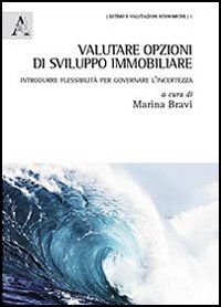 Valutare opzioni di sviluppo immobiliare. Introdurre flessibilità per governare l'incertezza Valutare opzioni di sviluppo immobiliare. Introdurre flessibilità per governare l'incertezza