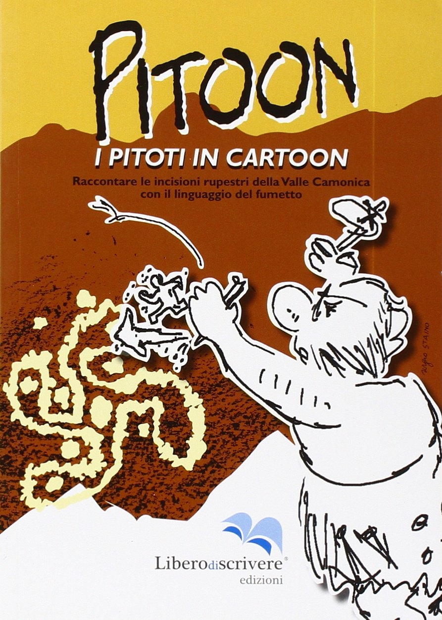 Pitoon. I piloti in cartoon. Raccontare le incisioni rupestri della Valle Camonica con il linguaggio del fumetto Pitoon. I piloti in cartoon. Raccontare le incisioni rupestri della Valle Camonica con il linguaggio del fumetto