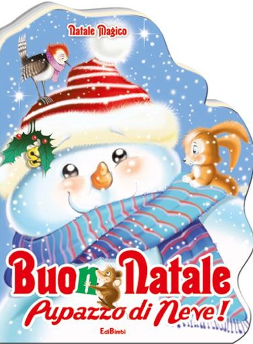 Buon Natale pupazzo di neve! Natale magico. Ediz. illustrata Buon Natale pupazzo di neve! Natale magico. Ediz. illustrata