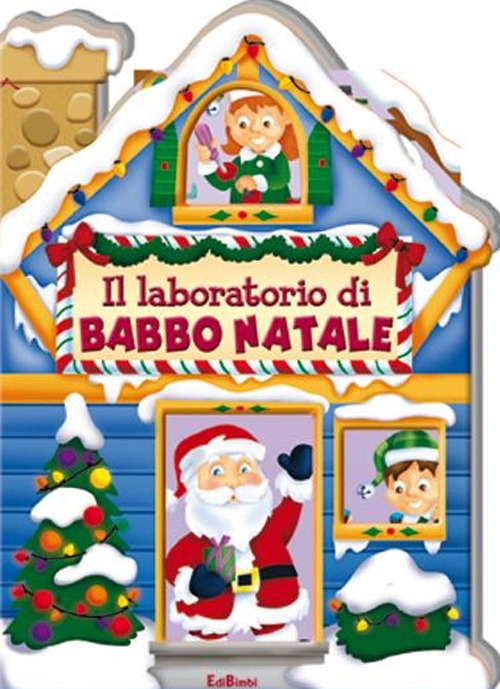 Il laboratorio di Babbo Natale. Casette di Natale. Ediz. illustrata Il laboratorio di Babbo Natale. Casette di Natale. Ediz. illustrata