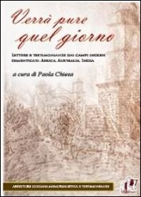 Verrà pure quel giorno. Lettere e testimonianze dai campi inglesi dimenticati: Africa, Australia, India Verrà pure quel giorno. Lettere e testimonianze dai campi inglesi dimenticati: Africa, Australia, India