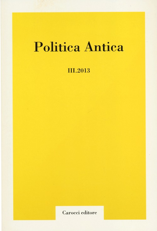 Politica antica. Rivista di prassi e cultura politica nel mondo greco e romano (2013). Vol. 3 Politica antica. Rivista di prassi e cultura politica nel mondo greco e romano (2013). Vol. 3