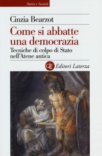 Come Si Abbatte una Democrazia. Tecniche di Colpo di Stato nell'Atene Antica