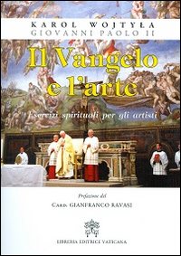 Il Vangelo e l'arte. Esercizi spirituali per gli artisti Il Vangelo e l'arte. Esercizi spirituali per gli artisti