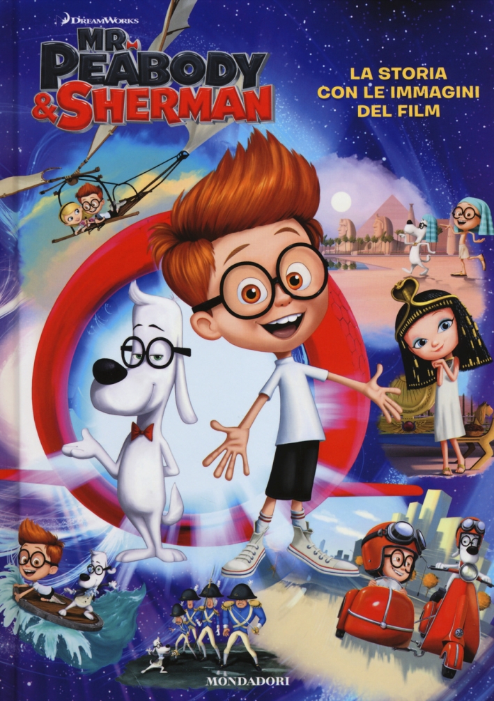 Mr. Peabody & Sherman. La storia con le immagini del film. Ediz. illustrata Mr. Peabody & Sherman. La storia con le immagini del film. Ediz. illustrata