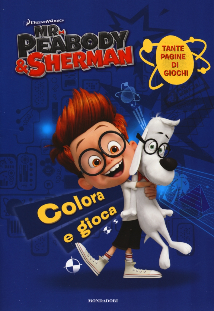Mr. Peabody & Sherman. Colora e gioca. Ediz. illustrata Mr. Peabody & Sherman. Colora e gioca. Ediz. illustrata