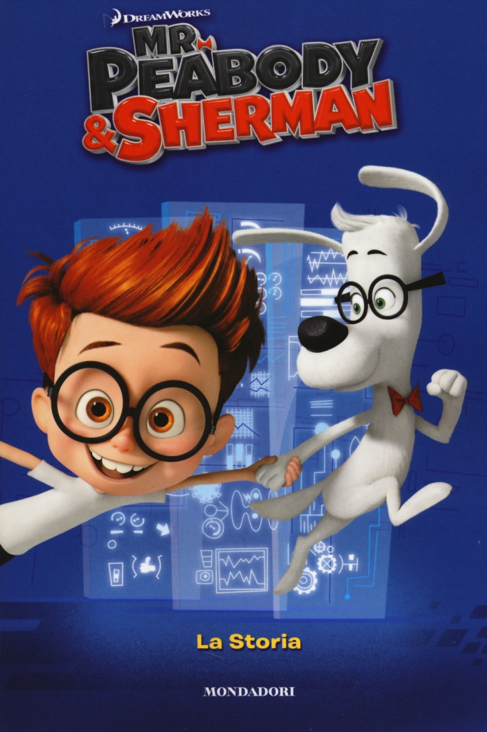 Mr. Peabody & Sherman. La storia Mr. Peabody & Sherman. La storia