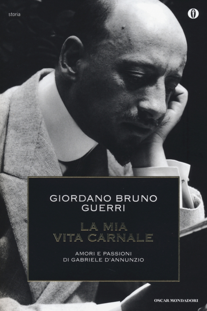 La mia vita carnale. Amori e passioni di Gabriele D'Annunzio La mia vita carnale. Amori e passioni di Gabriele D'Annunzio