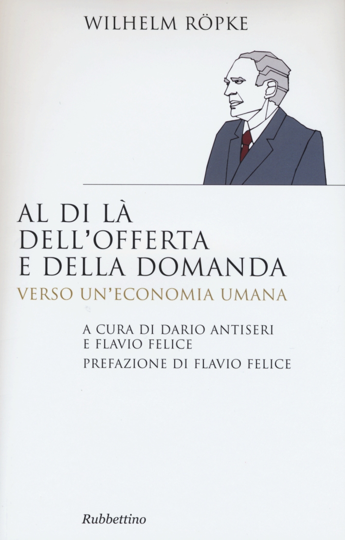 Al di là dell'offerta e della domanda. Verso un'economia umana Al di là dell'offerta e della domanda. Verso un'economia umana