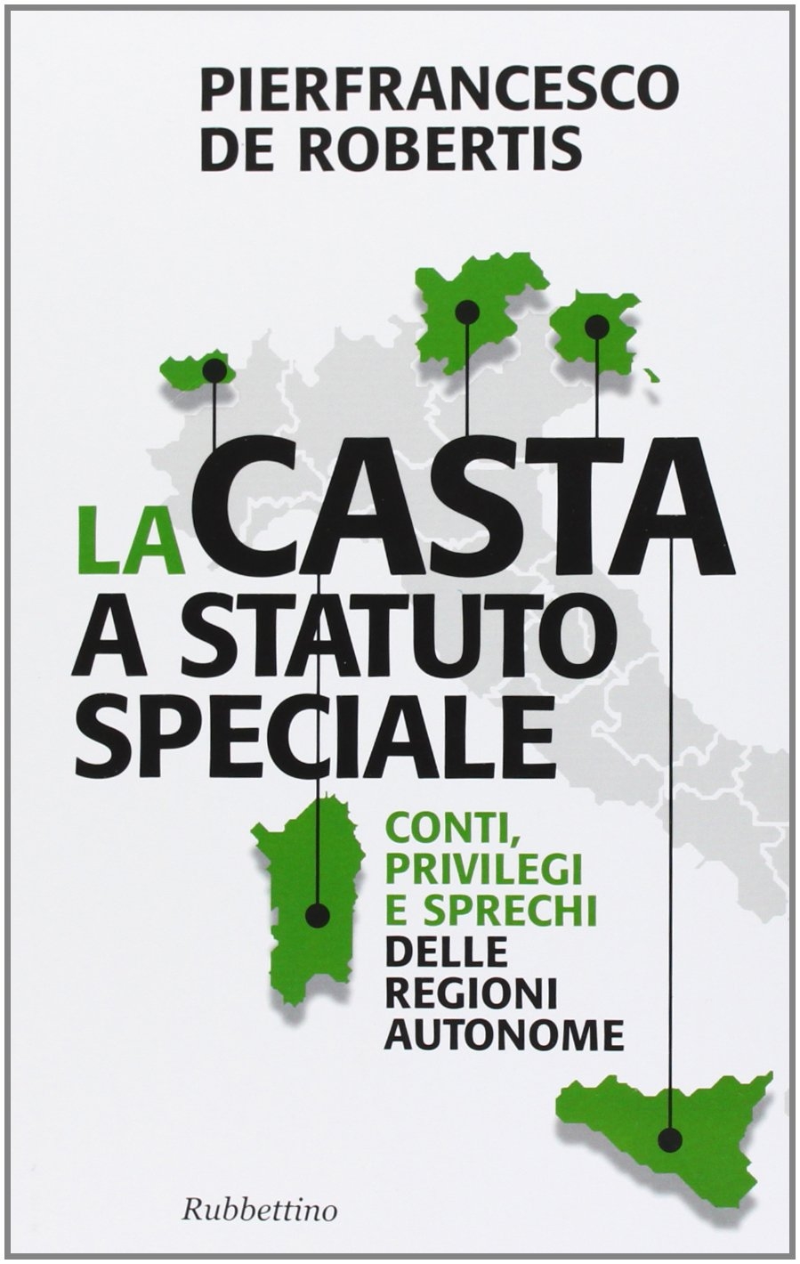 La casta a statuto speciale. Conti, privilegi e sprechi delle regioni autonome La casta a statuto speciale. Conti, privilegi e sprechi delle regioni autonome