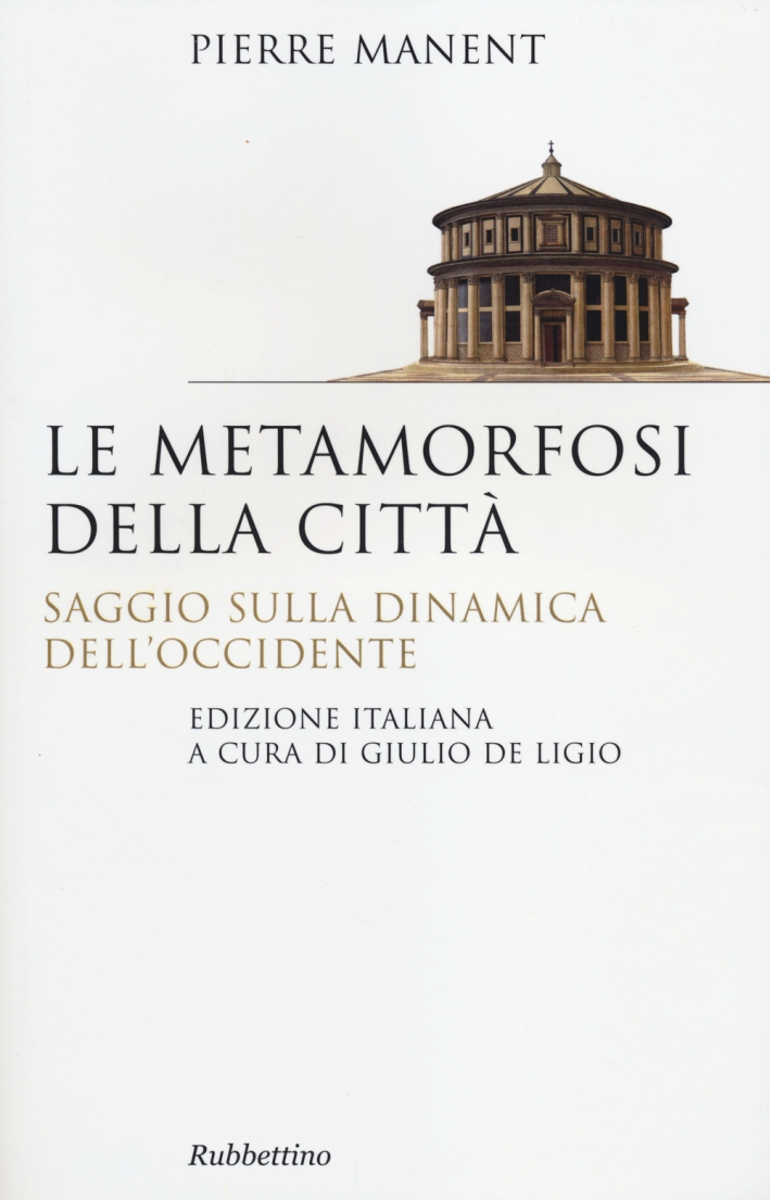 Le metamorfosi della città. Saggio sulla dinamica dell'Occidente Le metamorfosi della città. Saggio sulla dinamica dell'Occidente