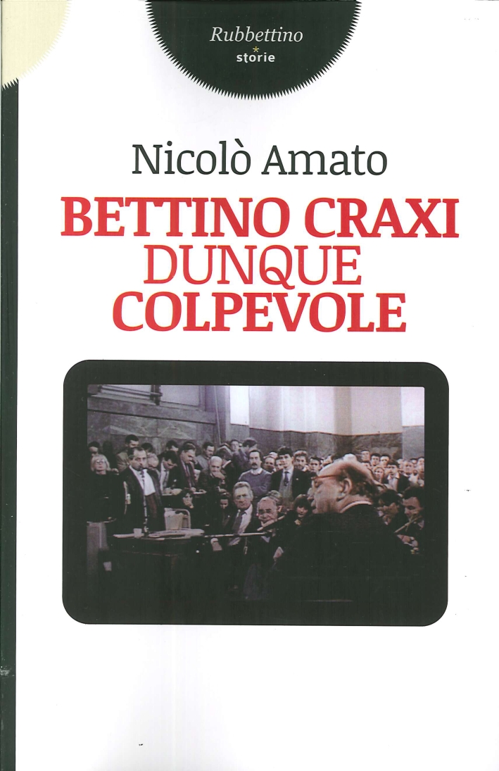 Bettino Craxi, Dunque Colpevole Bettino Craxi, Dunque Colpevole