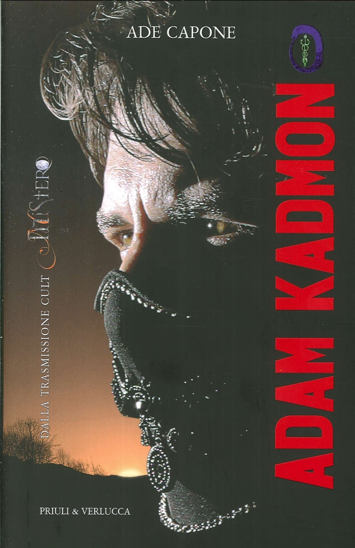 Adam Kadmon. La Biografia Ufficiale del Personaggio di Cui Nessuno Conosce la Vera Identità Adam Kadmon. La Biografia Ufficiale del Personaggio di Cui Nessuno Conosce la Vera Identità