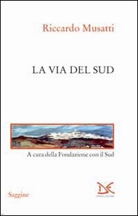 La via del Sud. Il Mezzogiorno degli anni Cinquanta nell'analisi del movimento di La via del Sud. Il Mezzogiorno degli anni Cinquanta nell'analisi del movimento di