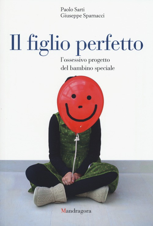 Il figlio perfetto. L'ossessivo progetto del bambino speciale Il figlio perfetto. L'ossessivo progetto del bambino speciale