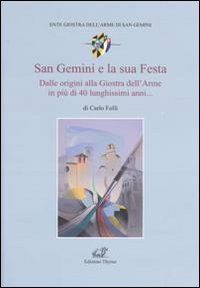 San Gemini e la sua festa. Dalle origini alla giostra dell'arme in più di 40 lunghissimi anni... San Gemini e la sua festa. Dalle origini alla giostra dell'arme in più di 40 lunghissimi anni...