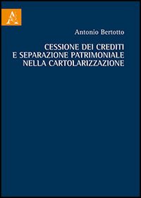 Cessione dei crediti e separazione patrimoniale nella cartolarizzazione Cessione dei crediti e separazione patrimoniale nella cartolarizzazione